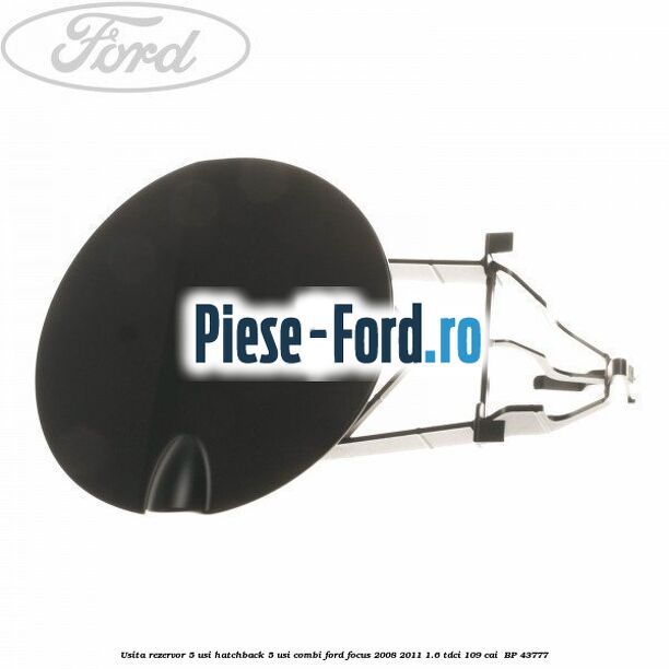 Usita rezervor 5 usi hatchback, 5 usi combi Ford Focus 2008-2011 1.6 TDCi 109 cai #D29A13DE4E